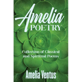 Amelia Poetry: Collection of Classical and Spiritual Poems