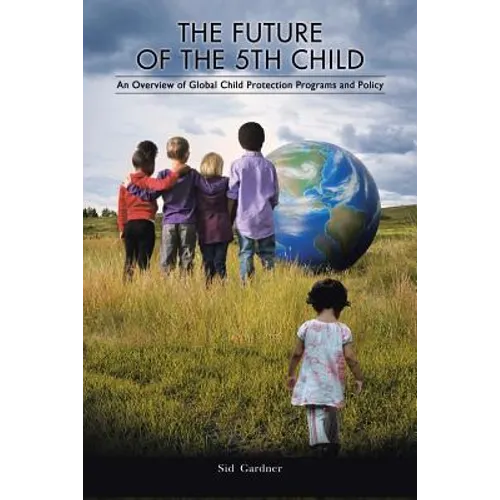 The Future of the Fifth Child: An Overview of Global Child Protection Programs and Policy