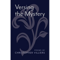 Versing the Mystery: Poems