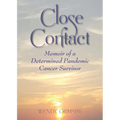 Close Contact: Memoir of a Determined Pandemic Cancer Survivor