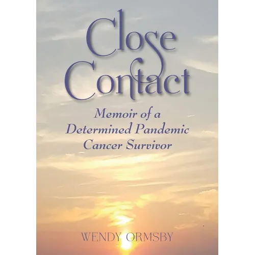 Close Contact: Memoir of a Determined Pandemic Cancer Survivor