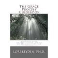 The Grace Process Guidebook: A practical guide for transcending your ego and engaging the wisdom of your heart