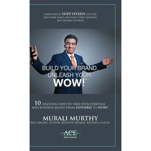 Build Your Brand, Unleash Your WOW!: 10 Dazzling Ways to Take Your Personal and Business Brand From Invisible to Wow!