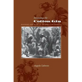 Inventing the Cotton Gin: Machine and Myth in Antebellum America