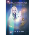 Extraterrestrials: Their Messages for Humanity