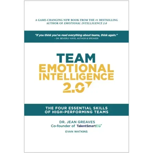 Team Emotional Intelligence 2.0: The Four Essential Skills of High Performing Teams