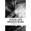 Your Life Behind Bars