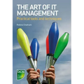 The Art of IT Management: Practical tools, techniques and people skills