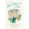 The Little(r) Museums of Paris: An Illustrated Guide to the City's Hidden Gems