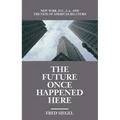The Future Once Happened Here: New York, D.C., L.A., and the Fate of America's Big Cities