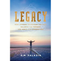 Legacy: How Leaders Transcend the Past, Balance the Present, and Serve for Generations