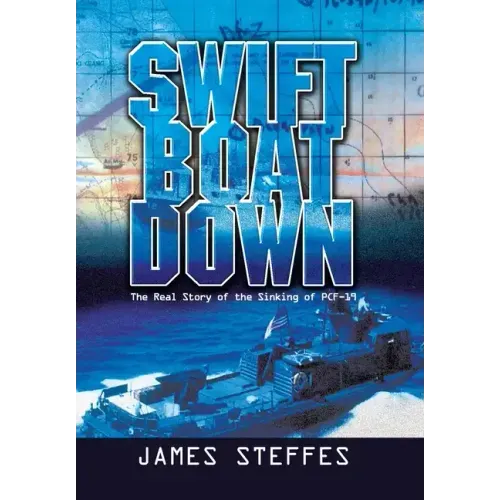 Swift Boat Down: The Real Story of the Sinking of Pcf-19
