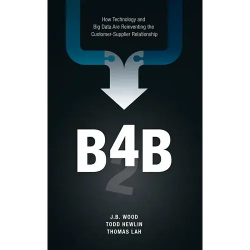 B4b: How Technology and Big Data Are Reinventing the Customer-Supplier Relationship