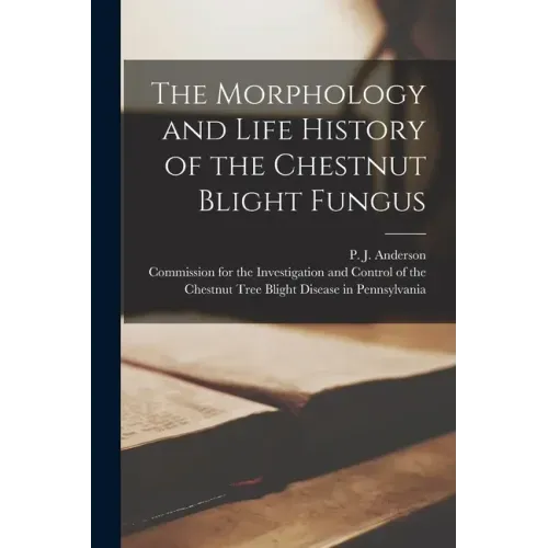 The Morphology and Life History of the Chestnut Blight Fungus [microform]