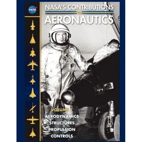 NASA's Contributions to Aeronuatics Volume I: Aerodynamics, Structures, Propulsion, Controls