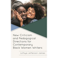 New Criticism and Pedagogical Directions for Contemporary Black Women Writers