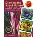 Drawing the Joy of Nature with Colored Pencil: A Step-By-Step Guide