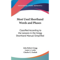 Most Used Shorthand Words and Phases: Classified According to the Lessons in the Gregg Shorthand Manual Simplified