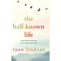 The Half-Known Life: What Matters Most When You're Running Out of Time