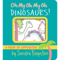 Oh My Oh My Oh Dinosaurs!: A Book of Opposites