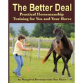 The Better Deal: Practical Horsemanship Training for You and Your Horse