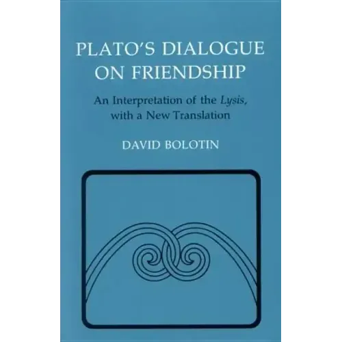 Plato's Dialogue on Friendship: An Interpretation of the Lysis', with a New Translation