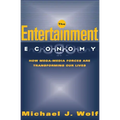 The Entertainment Economy: How Mega-Media Forces Are Transforming Our Lives