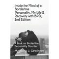 Inside the Mind of a Borderline Personality, My Life & Recovery with Bpd, 2nd Ed: A Book on Borderline Personality Disorder