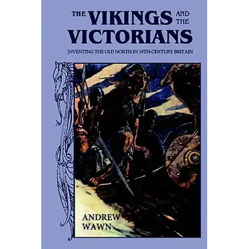 The Vikings and the Victorians: Inventing the Old North in Nineteenth-Century Britain