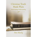 Christian Truth Made Plain: Faith Seeking Understanding