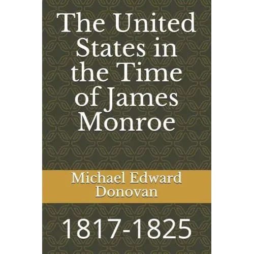 The United States in the Time of James Monroe: 1817-1825