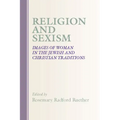 Religion and Sexism: Images of Women in the Jewish and Christian Traditions
