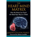 The Heart-Mind Matrix: How the Heart Can Teach the Mind New Ways to Think