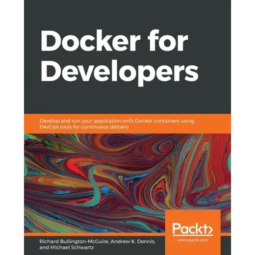 Docker for Developers: Develop and run your application with Docker containers using DevOps tools for continuous delivery