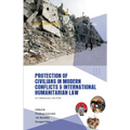 Protection of Civilians in Modern Conflicts and International Humanitarian Law