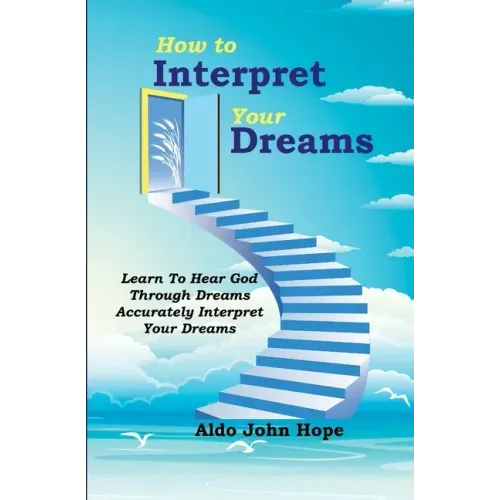 How To Interpret Your Dreams: Learn To Hear God Through Dreams, Accurately Interpret Your Dreams