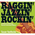 Raggin' Jazzin' Rockin': A History of American Musical Instrument Makers