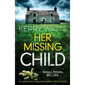 Her Missing Child: An absolutely unputdownable crime thriller