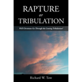 Rapture or Tribulation: Will Christians Go Through the Coming Tribulation?