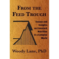 From the Feed Trough: Essays and Insights on Livestock Nutrition in a Complex World
