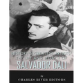 History's Greatest Artists: The Life and Legacy of Salvador Dali