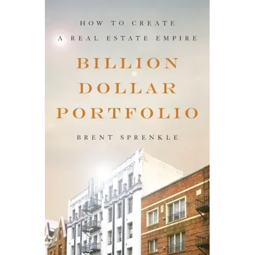 Billion Dollar Portfolio: How to Create a Real Estate Empire