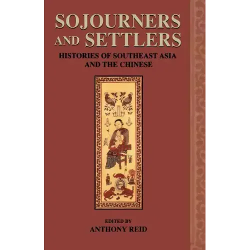 Sojourners and Settlers: Histories of Southeast Asia and the Chinese