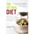 The Get Real Diet: Say Goodbye to Processed Food, Learn to Love Whole Food and Never Worry About Your Weight Again