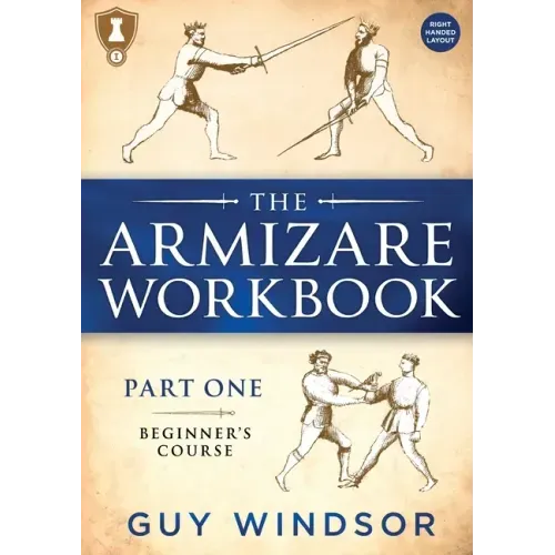 The Armizare Workbook: Part One: The Beginners' Course, Right-Handed version