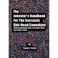 The Jokester's Handbook for the Sarcastic Shit-head Comedian: Filthy Disgusting Jokes You Never Want Your Kids to See