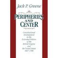 Peripheries and Center: Constitutional Development in the Extended Polities of the British Empire and the United States, 1607-1788