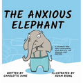 The Anxious Elephant: A Children's Book About Overthinking, Being Realistic, and Managing Your Emotions