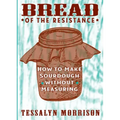 Bread of the Resistance: How to Make Sourdough Without Measuring: How to Make Sourdough Without Measuring