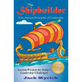 The Shipbuilder: Five Ancient Principles of Leadership